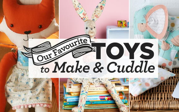 Our Favourite Toys To Make & Cuddle