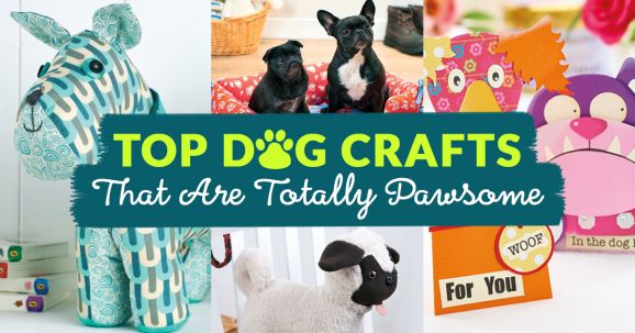 Top Dog Crafts That Are Totally Pawsome Top Dog Crafts That Are Totally Pawsome